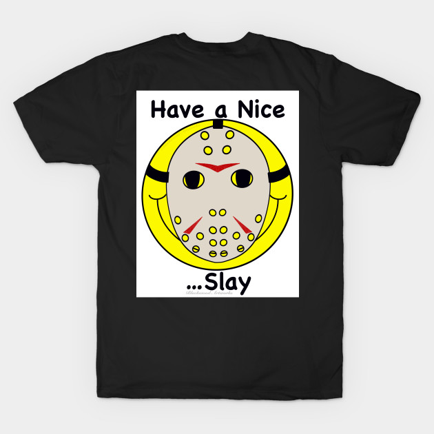 Have a Nice Slay - Friday The 13th - T-Shirt | TeePublic